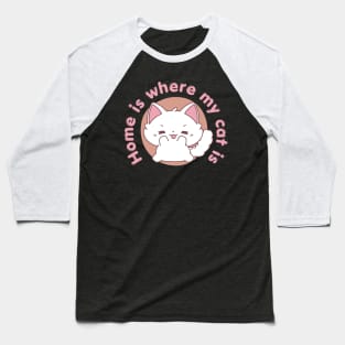 Home is where my cat is - Cat Quotes Kawaii Baseball T-Shirt